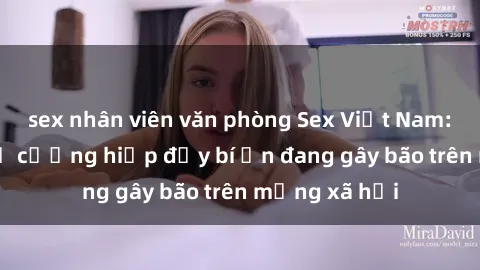 sex nhân viên văn phòng Sex Việt Nam: Bí mật về vụ cưỡng hiếp đầy bí ẩn đang gây bão trên mạng xã hội