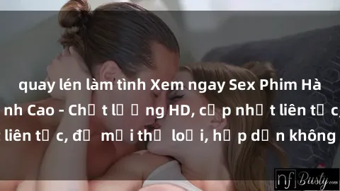 quay lén làm tình Xem ngay Sex Phim Hàn Quốc Vietsub Đỉnh Cao - Chất lượng HD, cập nhật liên tục, đủ mọi thể loại, hấp dẫn không thể bỏ qua!