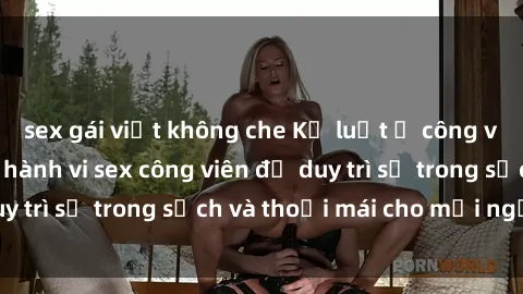 sex gái việt không che Kỷ luật ở công viên: Chấn chỉnh hành vi sex công viên để duy trì sự trong sạch và thoải mái cho mọi người.