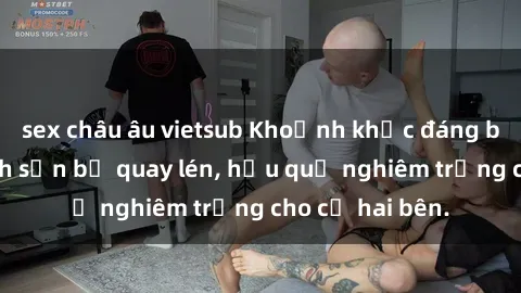 sex châu âu vietsub Khoảnh khắc đáng buồn: Sex khách sạn bị quay lén, hậu quả nghiêm trọng cho cả hai bên.