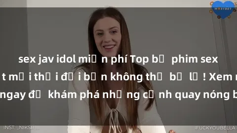 sex jav idol miễn phí Top bộ phim sex Hàn Quốc hot nhất mọi thời đại bạn không thể bỏ lỡ! Xem ngay để khám phá những cảnh quay nóng bỏng, đầy nghẹt thở!