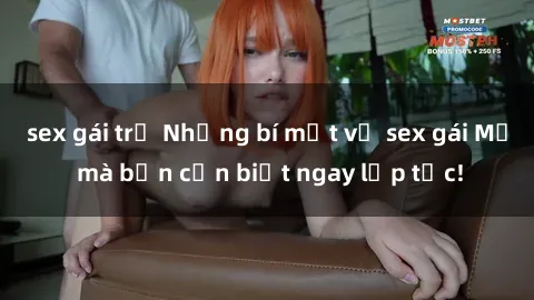 sex gái trẻ Những bí mật về sex gái Mỹ mà bạn cần biết ngay lập tức!