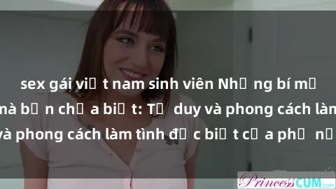 sex gái việt nam sinh viên Những bí mật về sex gái Nga mà bạn chưa biết: Tư duy và phong cách làm tình đặc biệt của phụ nữ Nga