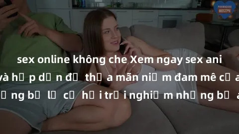 sex online không che Xem ngay sex anime vietsub cực hot và hấp dẫn để thỏa mãn niềm đam mê của bạn! Đừng bỏ lỡ cơ hội trải nghiệm những bộ anime đỉnh cao chỉ có tại đây!
