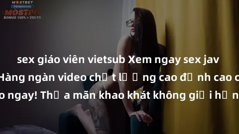 sex giáo viên vietsub Xem ngay sex jav full HD miễn phí - Hàng ngàn video chất lượng cao đỉnh cao chỉ cần click vào ngay! Thỏa mãn khao khát không giới hạn, đón chờ những trải nghiệm mới lạ!