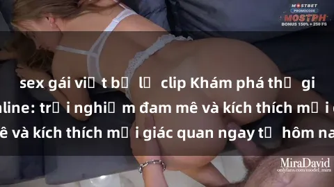 sex gái việt bị lộ clip Khám phá thế giới mới của sex online: trải nghiệm đam mê và kích thích mọi giác quan ngay từ hôm nay!