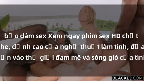 bạo dâm sex Xem ngay phim sex HD chất lượng cao không che, đỉnh cao của nghệ thuật làm tình, đưa bạn vào thế giới đam mê và sóng gió của tình yêu không giới hạn.