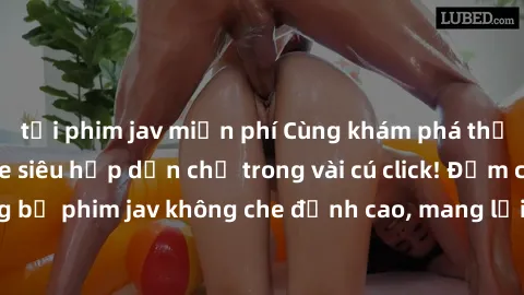 tải phim jav miễn phí Cùng khám phá thế giới jav không che siêu hấp dẫn chỉ trong vài cú click! Đắm chìm trong những bộ phim jav không che đỉnh cao, mang lại trải nghiệm thú vị và đầy kích thích.