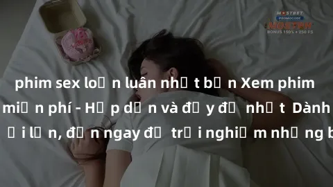 phim sex loạn luân nhật bản Xem phim jav full HD online miễn phí - Hấp dẫn và đầy đủ nhất  Dành cho người lớn, đến ngay để trải nghiệm những bộ phim hấp dẫn và hấp dẫn.