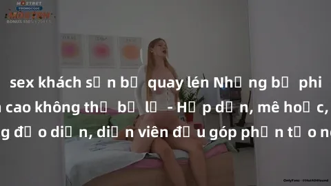 sex khách sạn bị quay lén Những bộ phim sex gái già đỉnh cao không thể bỏ lỡ - Hấp dẫn, mê hoặc, từng đạo diễn, diễn viên đều góp phần tạo nên sự hấp dẫn, kích thích.