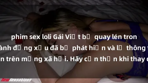 phim sex loli Gái Việt bị quay lén trong phòng thay đồ, hành động xấu đã bị phát hiện và lộ thông tin trên mạng xã hội. Hãy cẩn thận khi thay đồ ở nơi công cộng!