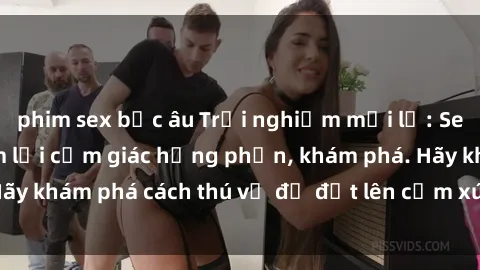 phim sex bắc âu Trải nghiệm mới lạ: Sex trong xe hơi đem lại cảm giác hưng phấn, khám phá. Hãy khám phá cách thú vị để đốt lên cảm xúc trong cuộc tình!