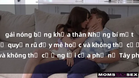 gái nóng bỏng khỏa thân Những bí mật về sex gái Tây: Sự quyến rũ đầy mê hoặc và không thể cưỡng lại của phụ nữ Tây phương