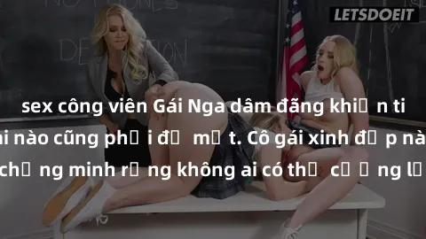 sex công viên Gái Nga dâm đãng khiến tim bất cứ chàng trai nào cũng phải đỏ mặt. Cô gái xinh đẹp này đã chứng minh rằng không ai có thể cưỡng lại khi cô làm tình đắm say.