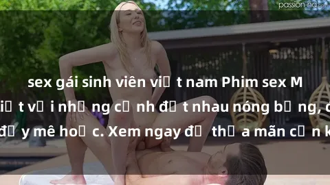 sex gái sinh viên việt nam Phim sex Mỹ đen: phút mãnh liệt với những cảnh địt nhau nóng bỏng, đầy mê hoặc. Xem ngay để thỏa mãn cơn khát tình dục của bạn!