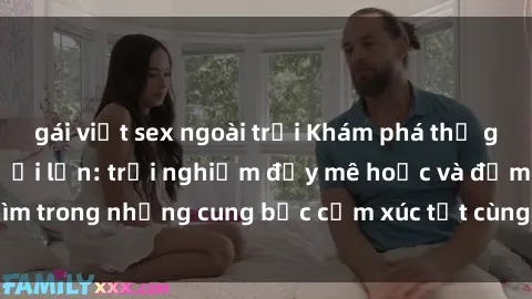 gái việt sex ngoài trời Khám phá thế giới mới với sex người lớn: trải nghiệm đầy mê hoặc và đắm chìm trong những cung bậc cảm xúc tột cùng, hứng khởi và cuốn hút.