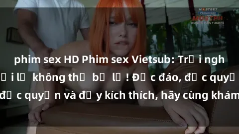 phim sex HD Phim sex Vietsub: Trải nghiệm hấp dẫn và mới lạ không thể bỏ lỡ! Độc đáo, độc quyền và đầy kích thích, hãy cùng khám phá ngay!