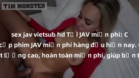sex jav vietsub hd Tải JAV miễn phí: Các trang web cung cấp phim JAV miễn phí hàng đầu hiện nay. Các tác phẩm chất lượng cao, hoàn toàn miễn phí, giúp bạn thỏa mãn niềm đam mê mà không tốn kém.