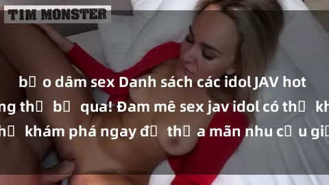 bạo dâm sex Danh sách các idol JAV hot nhất hiện nay không thể bỏ qua! Đam mê sex jav idol có thể khám phá ngay để thỏa mãn nhu cầu giải trí của mình!