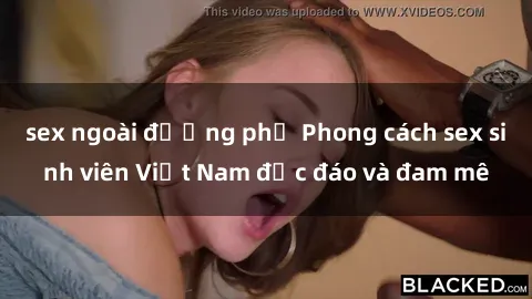 sex ngoài đường phố Phong cách sex sinh viên Việt Nam độc đáo và đam mê